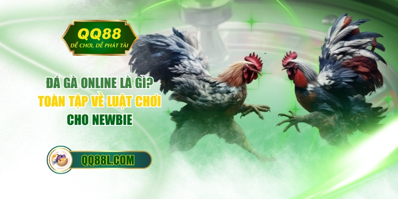 Đá Gà Online Là Gì? Toàn Tập Về Luật Chơi Cho Newbie