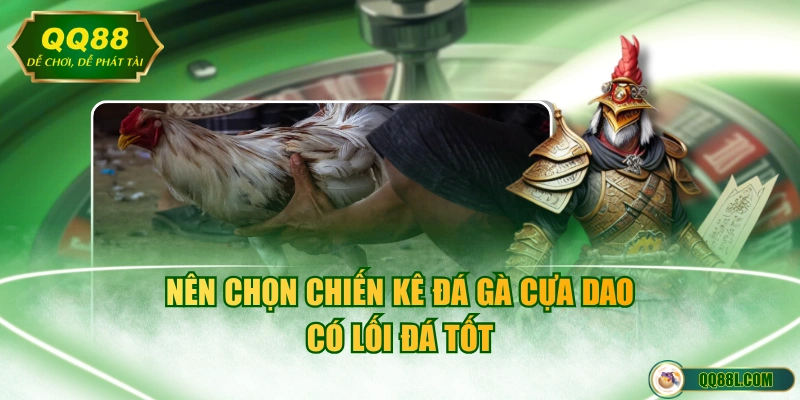 Nên chọn chiến kê đá gà cựa dao có lối đá tốt