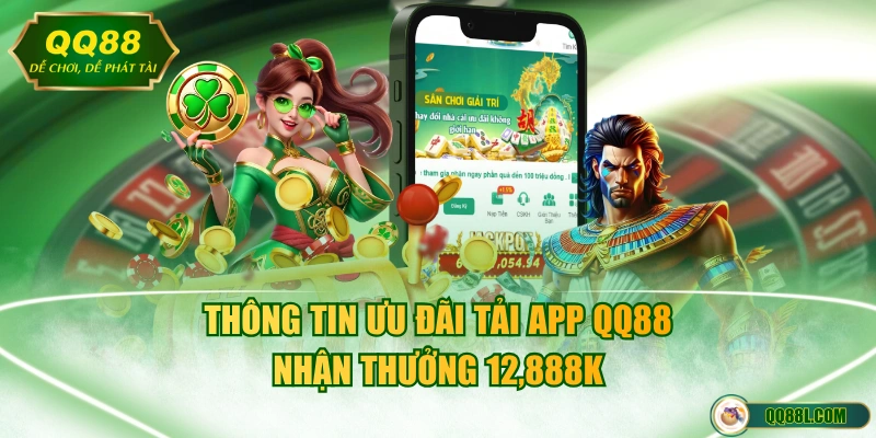 Thông tin ưu đãi tải app QQ88 nhận thưởng 12,888K