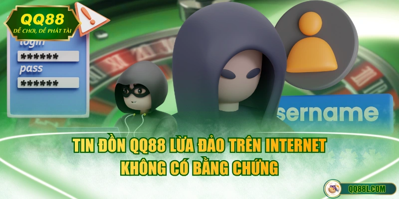 Tin đồn QQ88 lừa đảo trên Internet không có bằng chứng