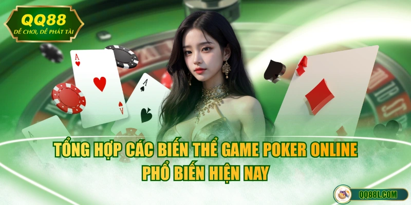 Tổng hợp các biến thể game Poker online phổ biến hiện nay