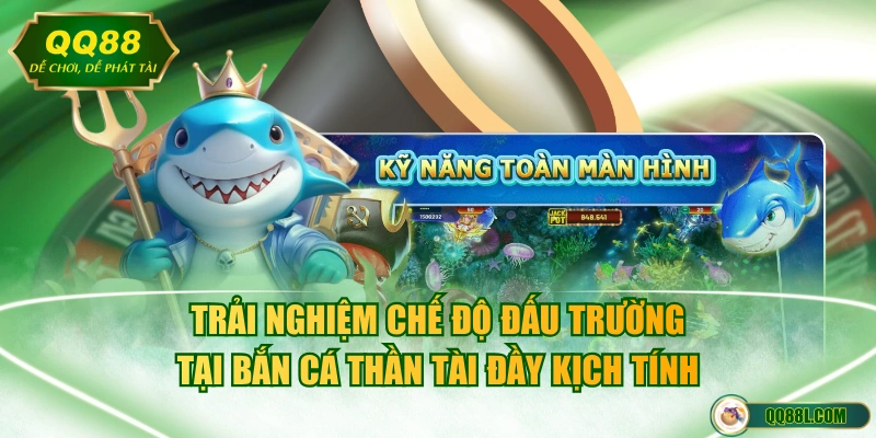 Trải nghiệm chế độ đấu trường tại bắn cá Thần Tài đầy kịch tính
