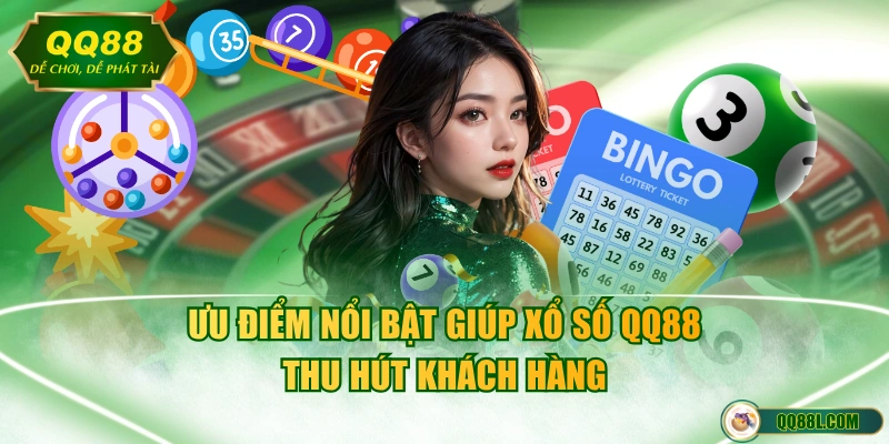 Ưu điểm nổi bật giúp xổ số QQ88 thu hút khách hàng